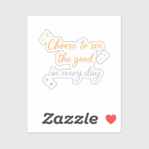 Choose the Good – Positive Quote Design Sticker