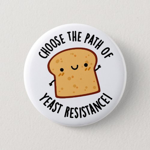 Choose The Path Of Yeast Resistance Pun Button