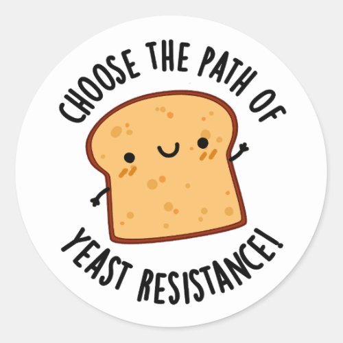 Choose The Path Of Yeast Resistance Pun Classic Round Sticker