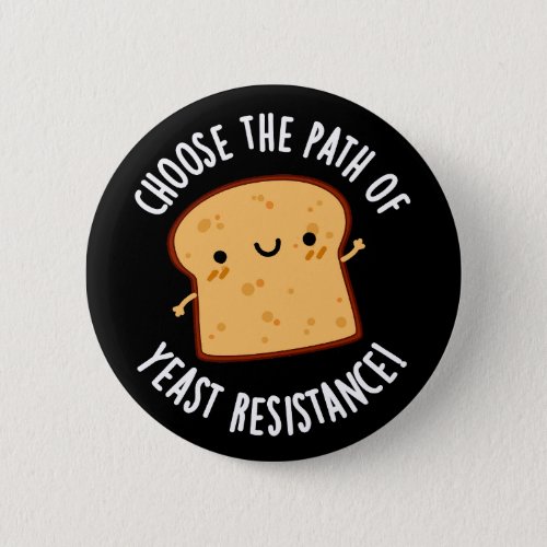 Choose The Path Of Yeast Resistance Pun Dark BG Button