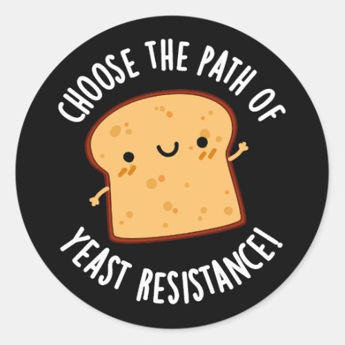 Choose The Path Of Yeast Resistance Pun Dark BG Classic Round Sticker