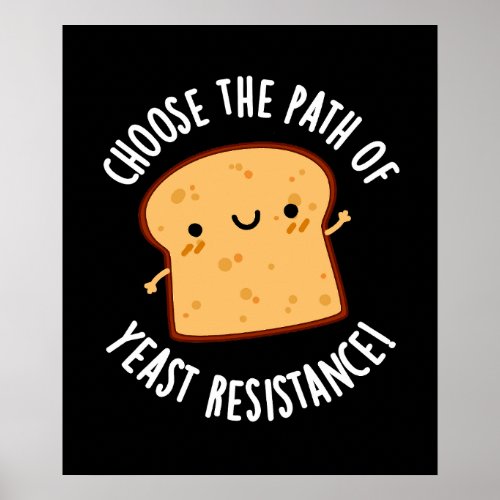 Choose The Path Of Yeast Resistance Pun Dark BG Poster