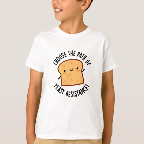 Choose The Path Of Yeast Resistance Pun T_Shirt