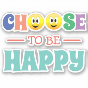 Choose To Be Happy Sticker