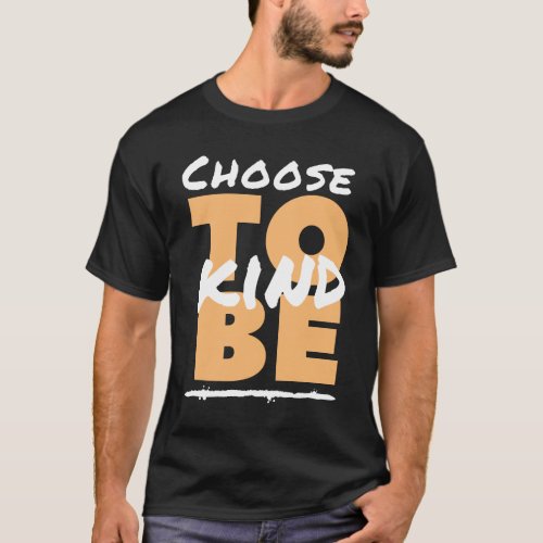 Choose to be kind T_shirt