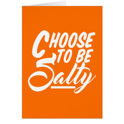 Choose to Be Salty Card