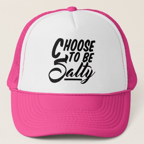Choose to Be Salty Funny Meme Trucker Hat