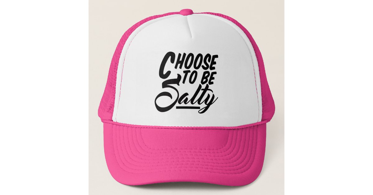Choose To Be Salty Funny Meme Trucker Hat Zazzle Com