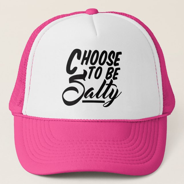 Choose to Be Salty Funny Meme Trucker Hat (Front)