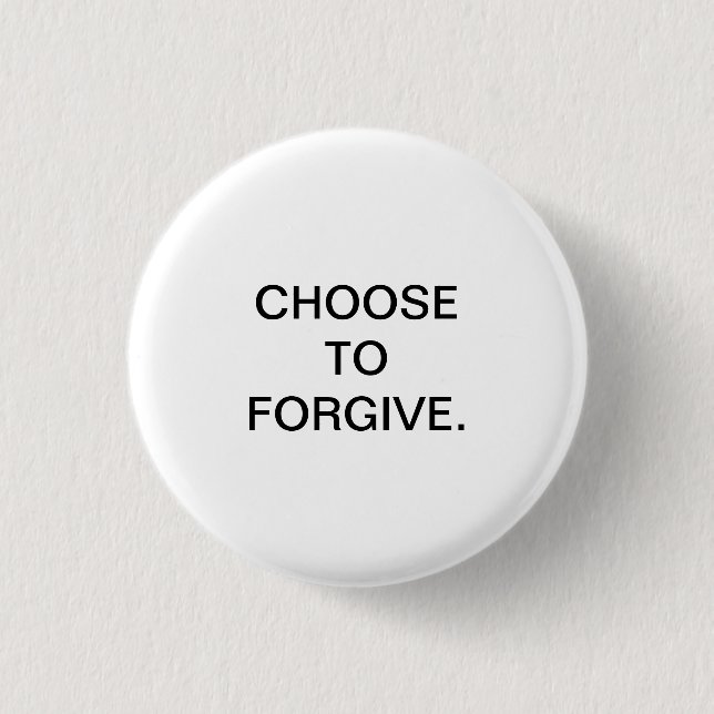 CHOOSE TO FORGIVE. BUTTON (Front)