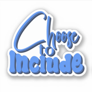 ”Choose to Include” Blue Text Sticker