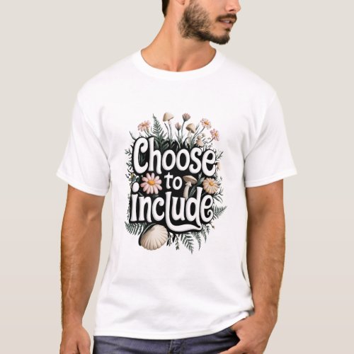 Choose to Include _ Embrace Diversity  Inclusion T_Shirt