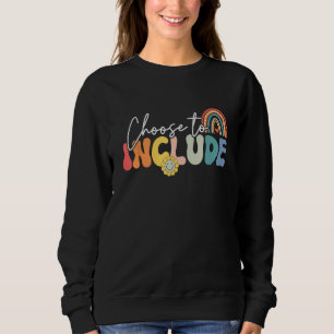 Choose To Include For Autism Teacher Special Educa Sweatshirt