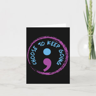 Choose To Keep Going Semicolon Card