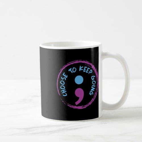 Choose To Keep Going Semicolon  Coffee Mug