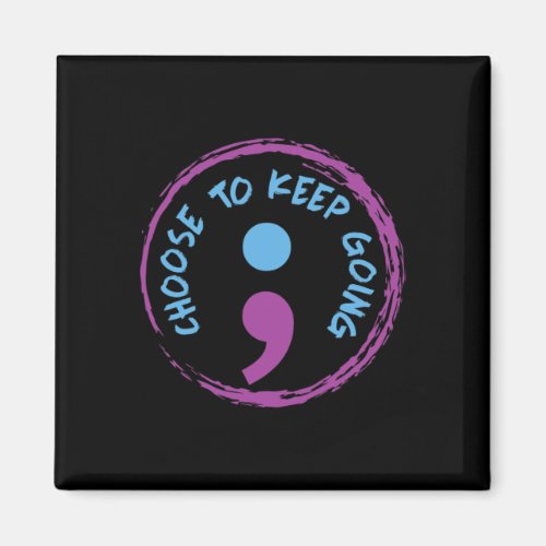 Choose To Keep Going Semicolon  Magnet