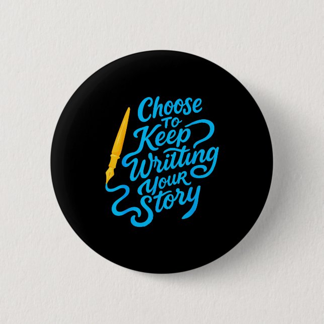 Choose To Keep Writing Your Story Insrational Quot Button (Front)