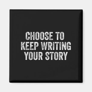 Choose To Keep Writing Your Story Motivational Ins Magnet