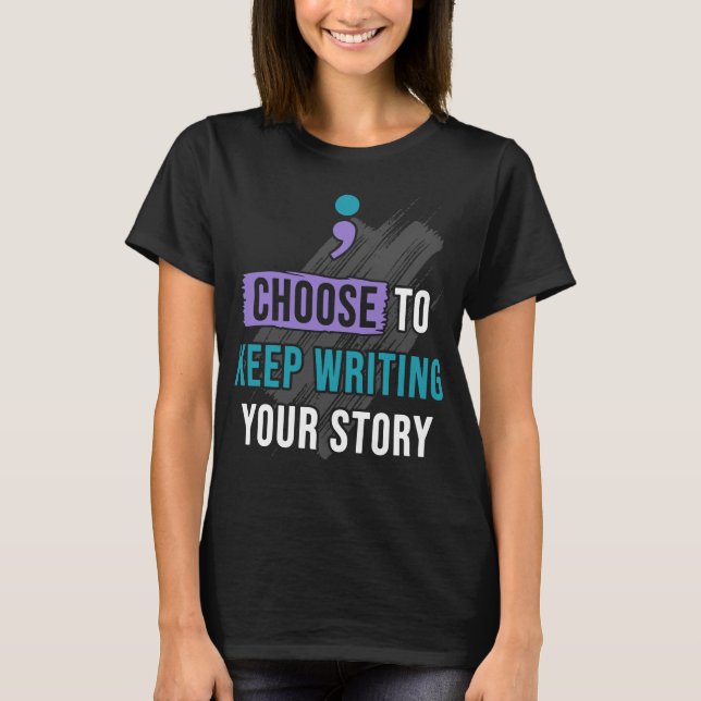 Choose to Keep Writing Your Story T-Shirt (Front)