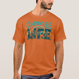 Choose to Live the Life T-Shirt