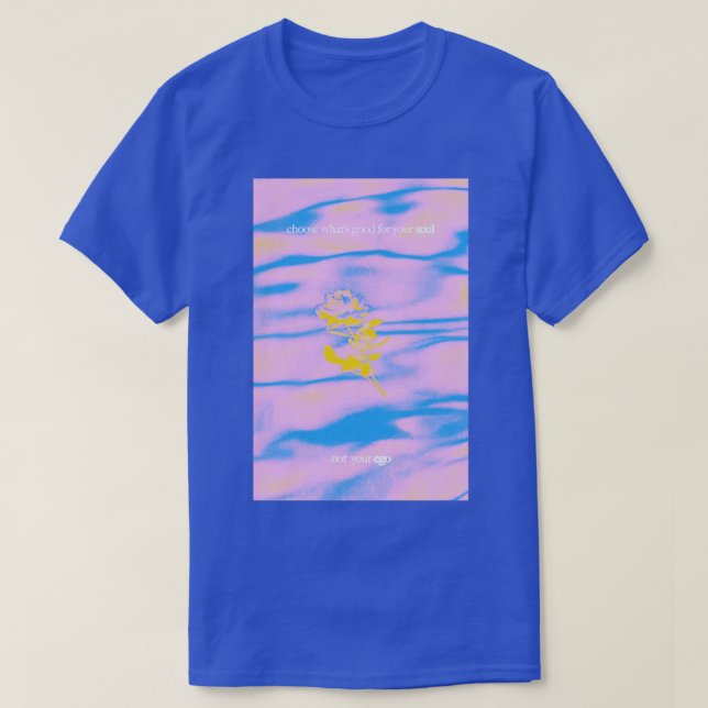 choose whats good for your soul not your ego poste T-Shirt (Design Front)