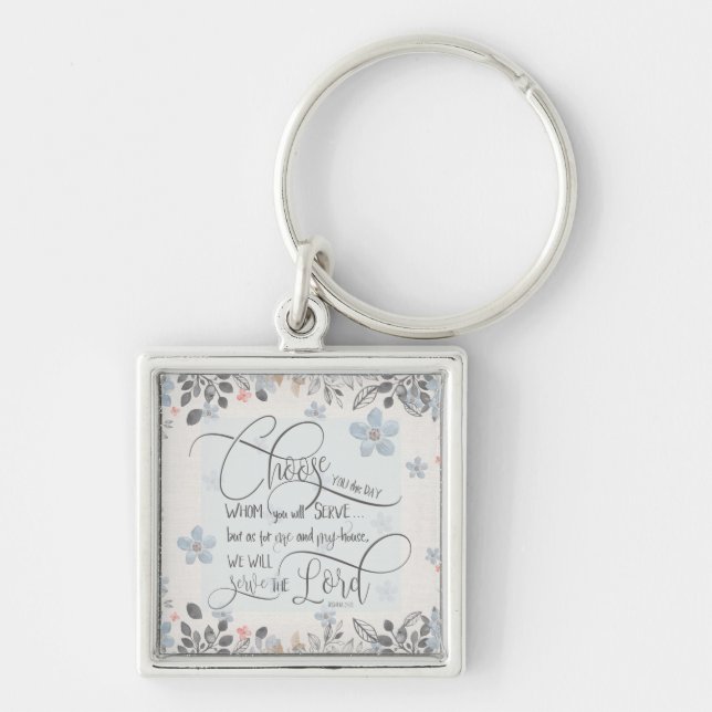 Choose who you will serve - Joshua 24:15 Keychain (Front)