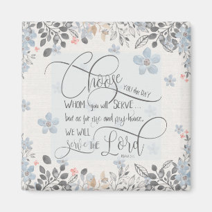 Choose who you will serve - Joshua 24:15 Magnet