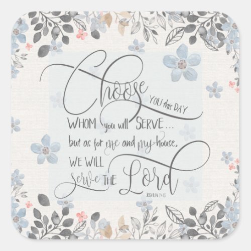 Choose who you will serve _ Joshua 2415 Square Sticker