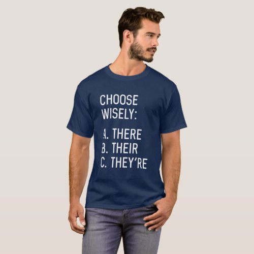 Choose Wisely A There B Their C Theyre T_Shirt