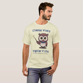 Choose Wisely Brighter Paths T-Shirt