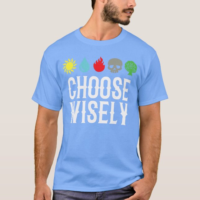 Choose Wisely Gamer Mana s Gathering Magic Funny f T-Shirt (Front)