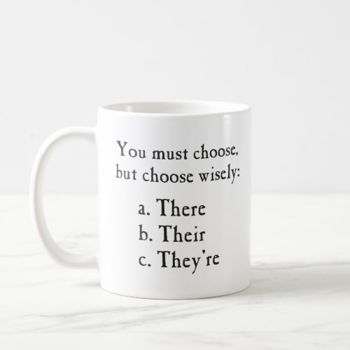 Choose Wisely There Their Theyre Grammar  Coffee Mug