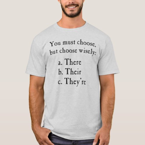 Choose Wisely There Their Theyre Grammar T_Shirt