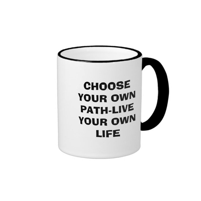 CHOOSE YOUR OWN PATH LIVE YOUR OWN LIFE COFFEE MUG