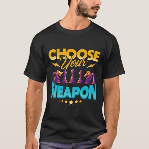 Choose Your Weapon Chess Game Pieces Strategy Play T_Shirt