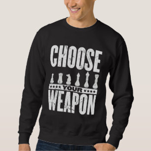 Choose Your Weapon Chess Player Sweatshirt