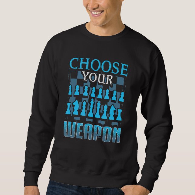 Choose Your Weapon Chess player Sweatshirt (Front)