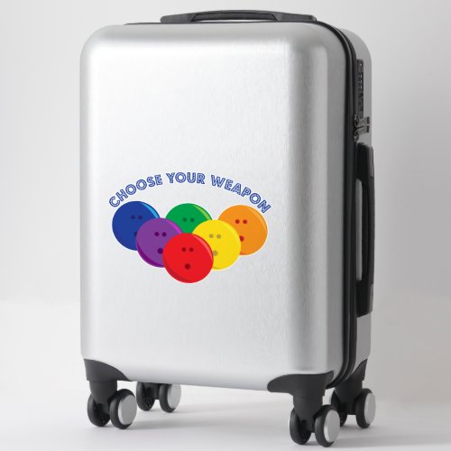 Choose Your Weapon Funny Bowling Competition Quote Sticker