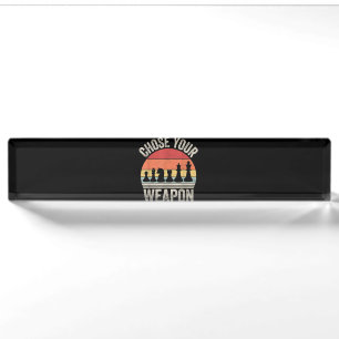 Choose Your Weapon Funny Chess Pieces Desk Name Plate