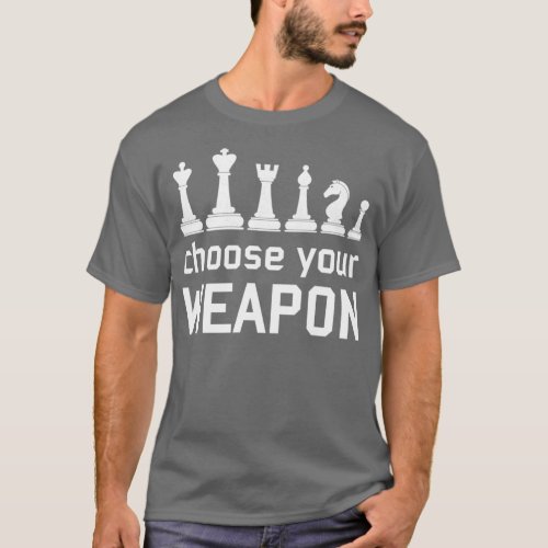 Choose Your Weapon Funny Chess Pieces Fan Lover 1  T_Shirt