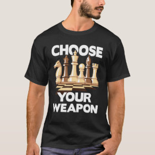 Choose Your Weapon  Funny Chess Player Chess Lover T-Shirt