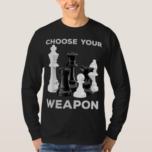 Choose Your Weapon Funny Chess Player Master Gift T_Shirt