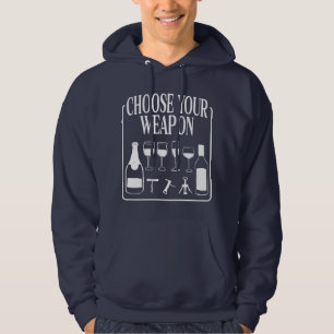 Choose Your Weapon Funny Wine Lover Drinker Hoodie