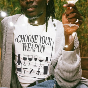 Choose Your Weapon Funny Wine Lover Drinker T-Shirt