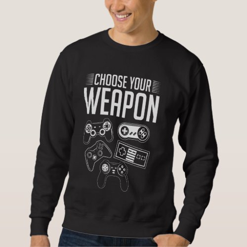 Choose Your Weapon Gamer Joypad Funny Boy Girl Gag Sweatshirt