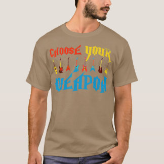 Choose Your Weapon Guitars Funny Guitar Player T-Shirt