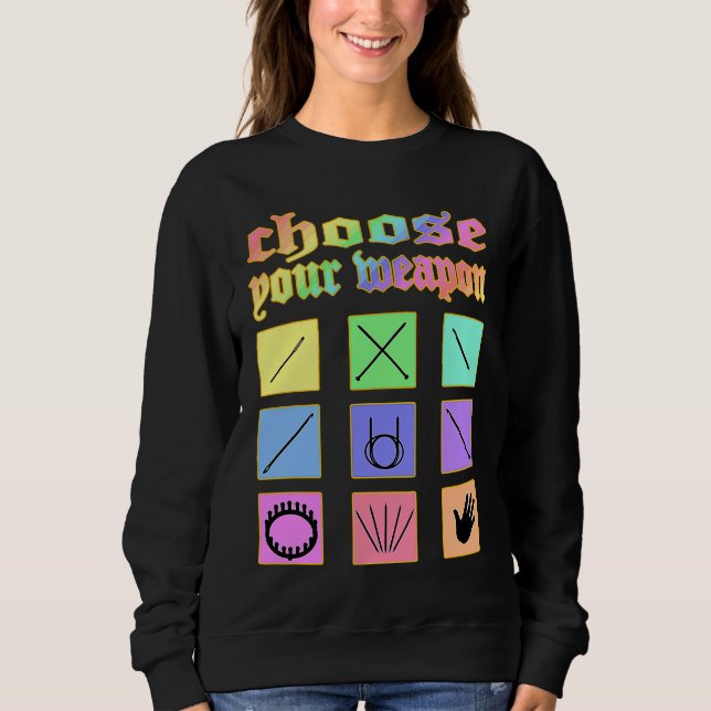 Choose your weapon knitting crochet sewing loom ra sweatshirt (Front)