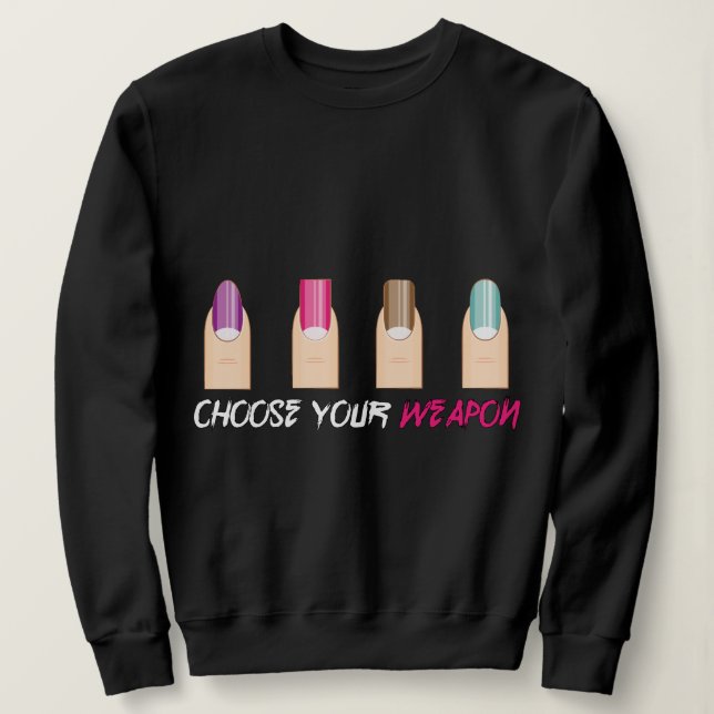 Choose your weapon.. nail meme sweatshirt (Design Front)