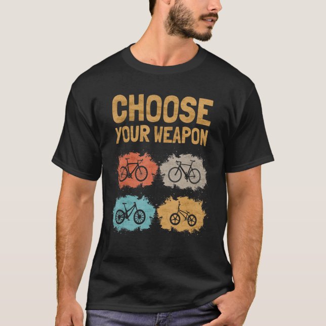 Choose Your Weapon Roadbike Gravel Mountain Bike B T-Shirt (Front)