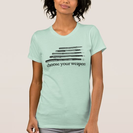 Choose Your Weapon Shirt